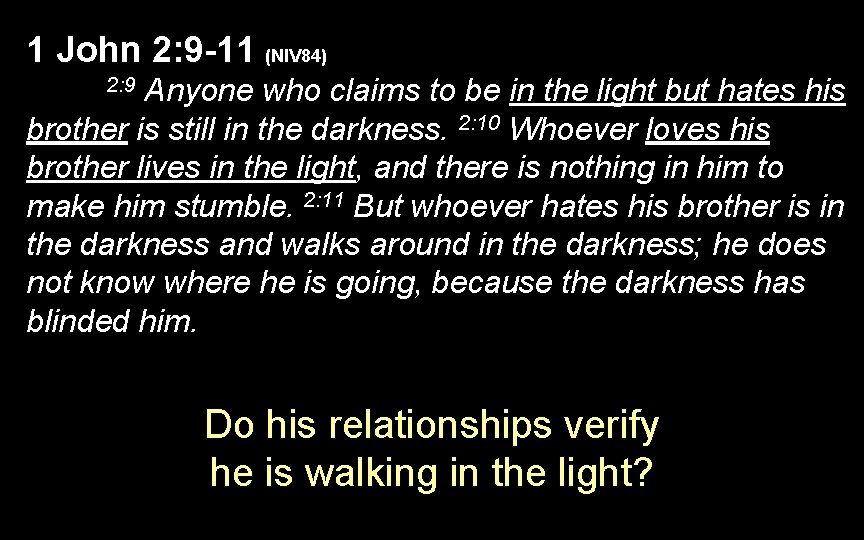 1 John 2: 9 -11 (NIV 84) Anyone who claims to be in the 1 John 2: 9 -11 (NIV 84) Anyone who claims to be in the