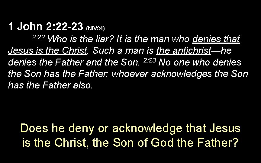 1 John 2: 22 -23 (NIV 84) Who is the liar? It is the 1 John 2: 22 -23 (NIV 84) Who is the liar? It is the