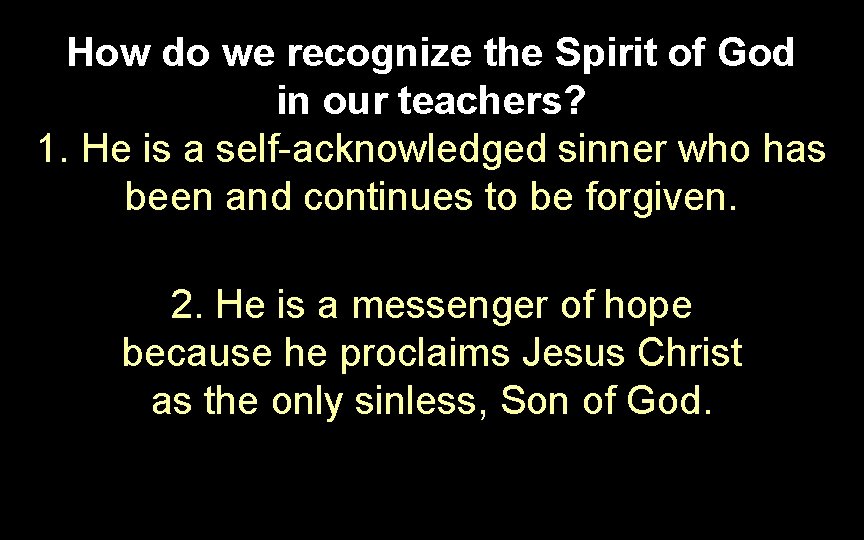 How do we recognize the Spirit of God in our teachers? 1. He is How do we recognize the Spirit of God in our teachers? 1. He is
