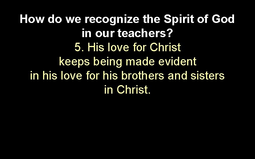 How do we recognize the Spirit of God in our teachers? 5. His love How do we recognize the Spirit of God in our teachers? 5. His love