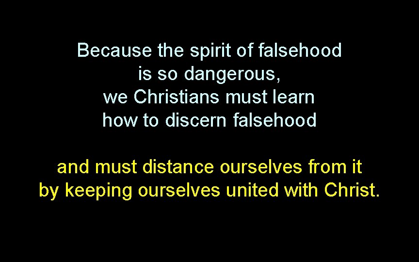 Because the spirit of falsehood is so dangerous, we Christians must learn how to Because the spirit of falsehood is so dangerous, we Christians must learn how to