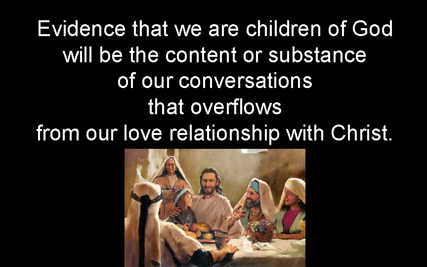 Evidence that we are children of God will be the content or substance of Evidence that we are children of God will be the content or substance of