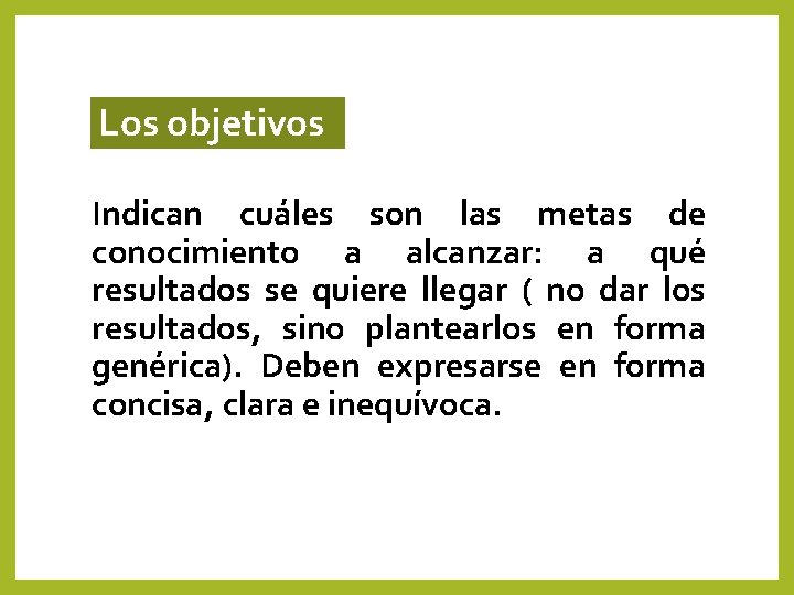 Los objetivos Indican cuáles son las metas de conocimiento a alcanzar: a qué resultados Los objetivos Indican cuáles son las metas de conocimiento a alcanzar: a qué resultados