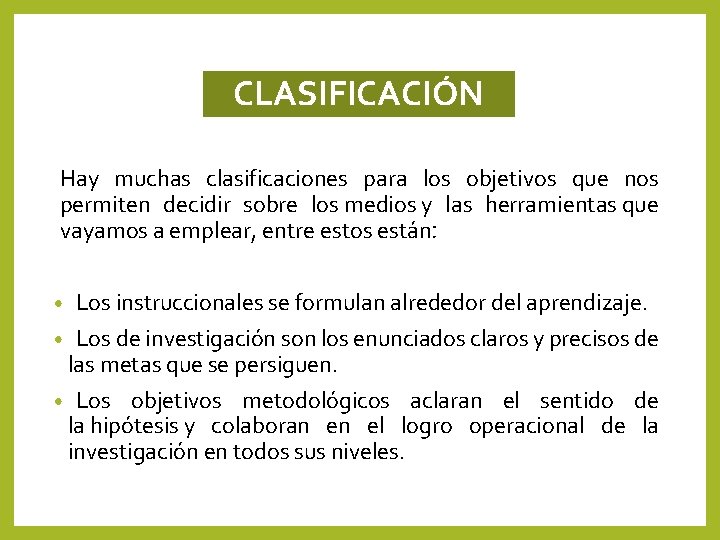 CLASIFICACIÓN Hay muchas clasificaciones para los objetivos que nos permiten decidir sobre los medios CLASIFICACIÓN Hay muchas clasificaciones para los objetivos que nos permiten decidir sobre los medios