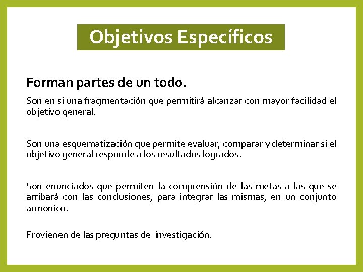Objetivos Específicos Forman partes de un todo. Son en sí una fragmentación que permitirá Objetivos Específicos Forman partes de un todo. Son en sí una fragmentación que permitirá