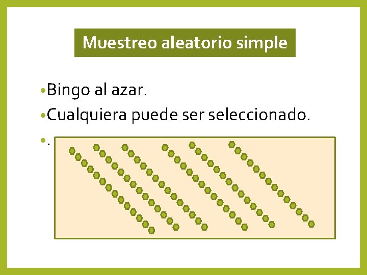 Muestreo aleatorio simple • Bingo al azar. • Cualquiera puede ser seleccionado. • . Muestreo aleatorio simple • Bingo al azar. • Cualquiera puede ser seleccionado. • .