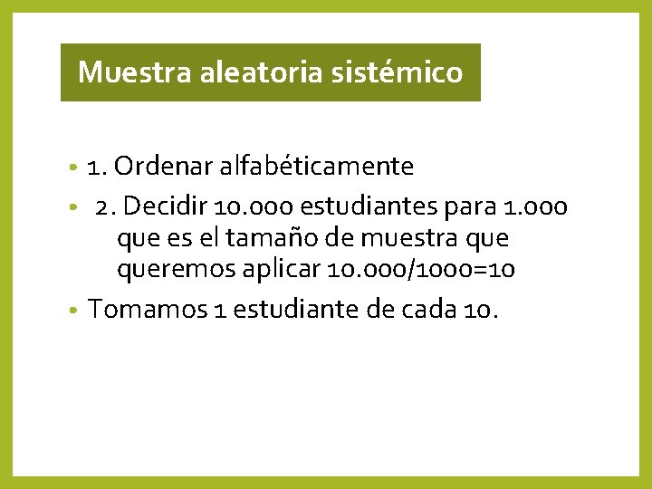 Muestra aleatoria sistémico 1. Ordenar alfabéticamente • 2. Decidir 10. 000 estudiantes para 1. Muestra aleatoria sistémico 1. Ordenar alfabéticamente • 2. Decidir 10. 000 estudiantes para 1.
