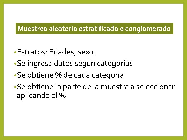 Muestreo aleatorio estratificado o conglomerado • Estratos: Edades, sexo. • Se ingresa datos según Muestreo aleatorio estratificado o conglomerado • Estratos: Edades, sexo. • Se ingresa datos según