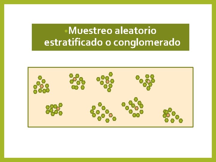• Muestreo aleatorio estratificado o conglomerado • Muestreo aleatorio estratificado o conglomerado