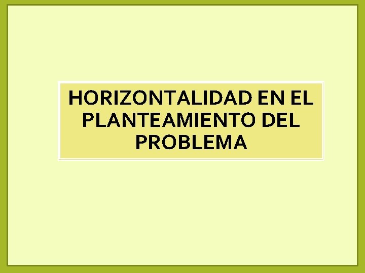 HORIZONTALIDAD EN EL PLANTEAMIENTO DEL PROBLEMA HORIZONTALIDAD EN EL PLANTEAMIENTO DEL PROBLEMA
