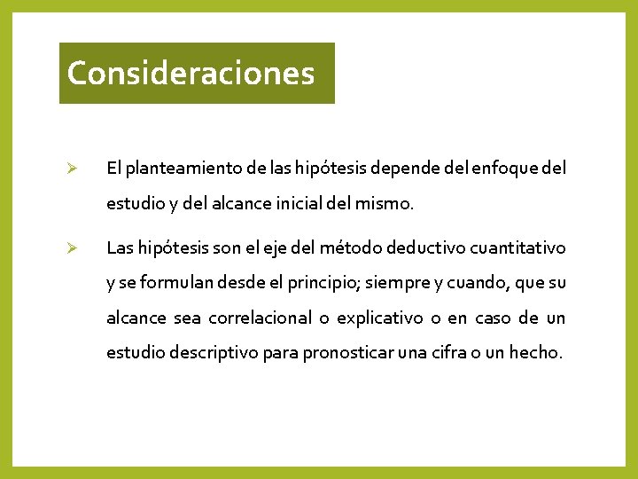 Consideraciones Ø El planteamiento de las hipótesis depende del enfoque del estudio y del Consideraciones Ø El planteamiento de las hipótesis depende del enfoque del estudio y del