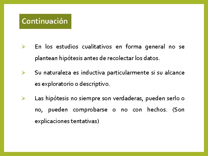 Continuación Ø En los estudios cualitativos en forma general no se plantean hipótesis antes Continuación Ø En los estudios cualitativos en forma general no se plantean hipótesis antes