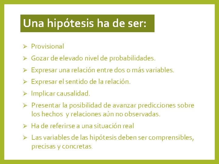 Una hipótesis ha de ser: Ø Provisional Ø Gozar de elevado nivel de probabilidades. Una hipótesis ha de ser: Ø Provisional Ø Gozar de elevado nivel de probabilidades.