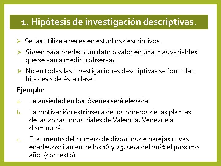 1. Hipótesis de investigación descriptivas. Se las utiliza a veces en estudios descriptivos. Ø 1. Hipótesis de investigación descriptivas. Se las utiliza a veces en estudios descriptivos. Ø