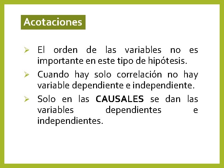Acotaciones El orden de las variables no es importante en este tipo de hipótesis. Acotaciones El orden de las variables no es importante en este tipo de hipótesis.