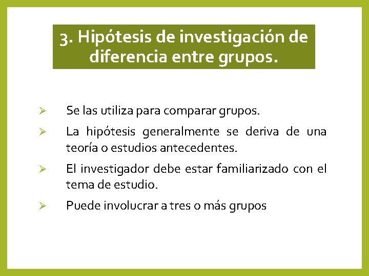 3. Hipótesis de investigación de diferencia entre grupos. Ø Se las utiliza para comparar 3. Hipótesis de investigación de diferencia entre grupos. Ø Se las utiliza para comparar