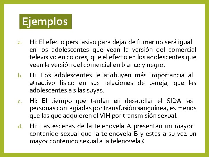 Ejemplos a. b. c. d. Hi: El efecto persuasivo para dejar de fumar no Ejemplos a. b. c. d. Hi: El efecto persuasivo para dejar de fumar no