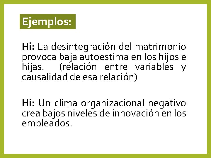 Ejemplos: Hi: La desintegración del matrimonio provoca baja autoestima en los hijos e hijas. Ejemplos: Hi: La desintegración del matrimonio provoca baja autoestima en los hijos e hijas.