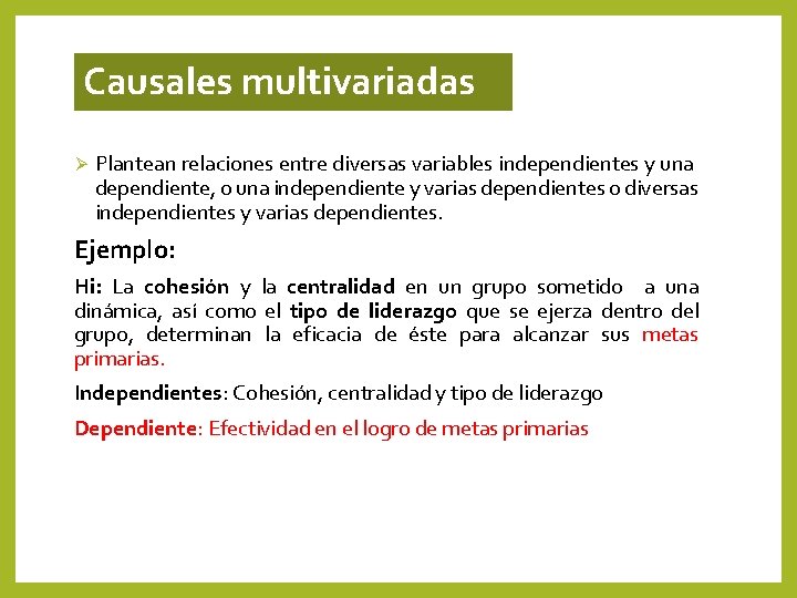 Causales multivariadas Ø Plantean relaciones entre diversas variables independientes y una dependiente, o una Causales multivariadas Ø Plantean relaciones entre diversas variables independientes y una dependiente, o una