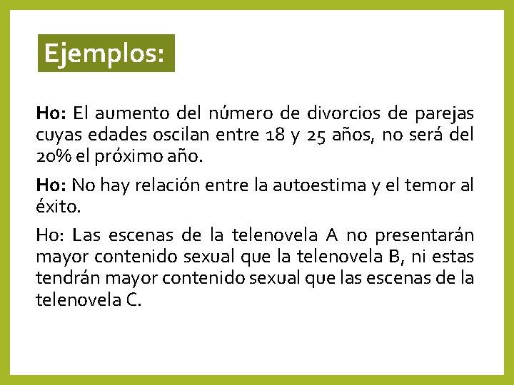Ejemplos: Ho: El aumento del número de divorcios de parejas cuyas edades oscilan entre Ejemplos: Ho: El aumento del número de divorcios de parejas cuyas edades oscilan entre
