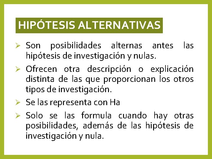 HIPÓTESIS ALTERNATIVAS Son posibilidades alternas antes las hipótesis de investigación y nulas. Ø Ofrecen HIPÓTESIS ALTERNATIVAS Son posibilidades alternas antes las hipótesis de investigación y nulas. Ø Ofrecen