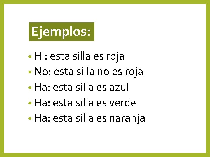 Ejemplos: • Hi: esta silla es roja • No: esta silla no es roja Ejemplos: • Hi: esta silla es roja • No: esta silla no es roja