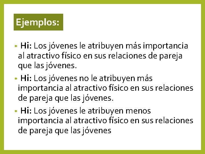 Ejemplos: Hi: Los jóvenes le atribuyen más importancia al atractivo físico en sus relaciones Ejemplos: Hi: Los jóvenes le atribuyen más importancia al atractivo físico en sus relaciones