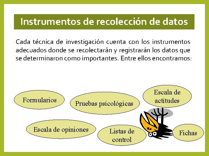 Instrumentos de recolección de datos Cada técnica de investigación cuenta con los instrumentos adecuados Instrumentos de recolección de datos Cada técnica de investigación cuenta con los instrumentos adecuados