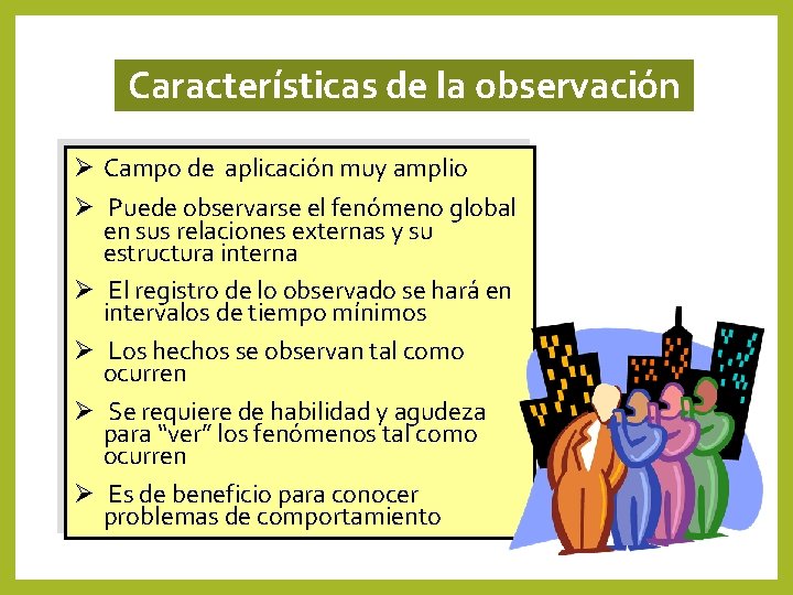 Características de la observación Ø Campo de aplicación muy amplio Ø Puede observarse el Características de la observación Ø Campo de aplicación muy amplio Ø Puede observarse el