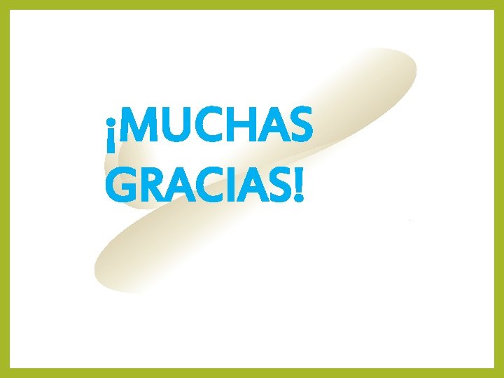 ¡MUCHAS GRACIAS! ¡MUCHAS GRACIAS!