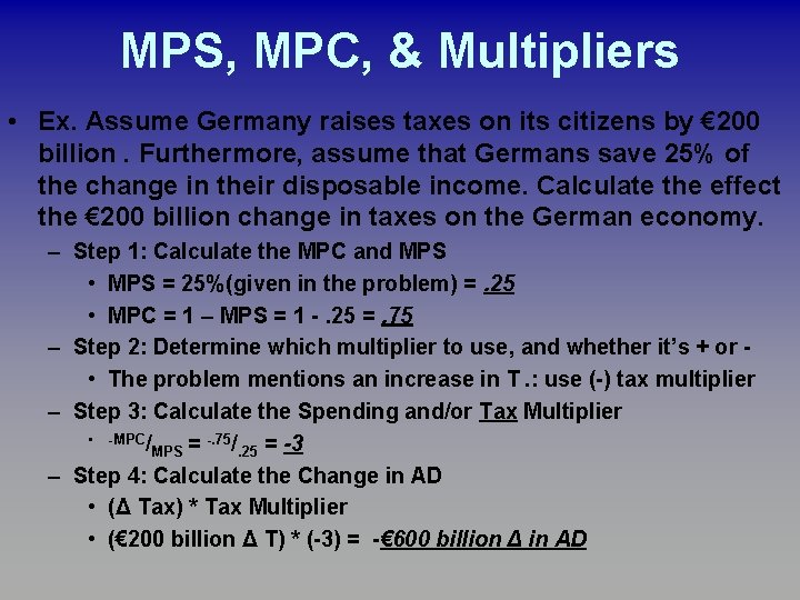 MPS, MPC, & Multipliers • Ex. Assume Germany raises taxes on its citizens by MPS, MPC, & Multipliers • Ex. Assume Germany raises taxes on its citizens by