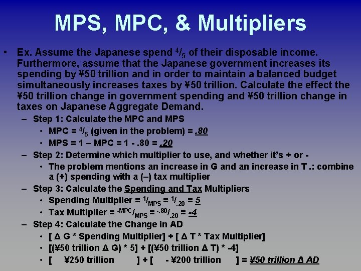 MPS, MPC, & Multipliers • Ex. Assume the Japanese spend 4/5 of their disposable MPS, MPC, & Multipliers • Ex. Assume the Japanese spend 4/5 of their disposable