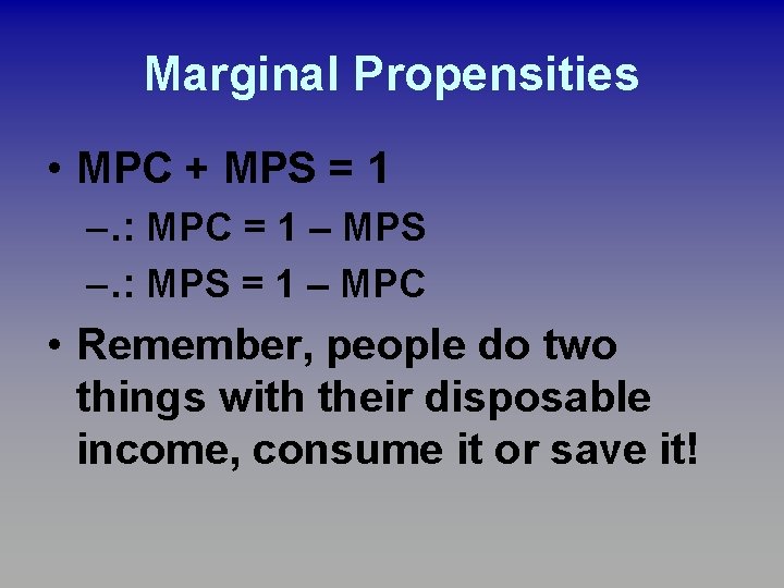 Marginal Propensities • MPC + MPS = 1 –. : MPC = 1 – Marginal Propensities • MPC + MPS = 1 –. : MPC = 1 –