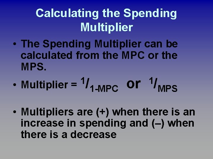Calculating the Spending Multiplier • The Spending Multiplier can be calculated from the MPC Calculating the Spending Multiplier • The Spending Multiplier can be calculated from the MPC