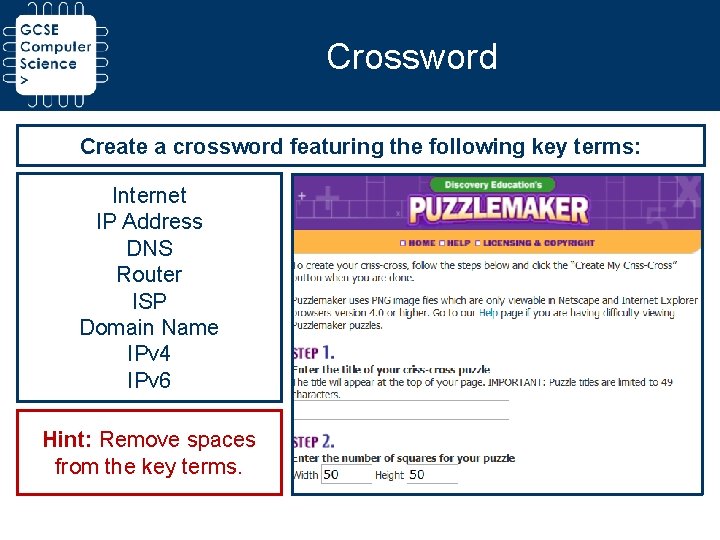 Crossword Create a crossword featuring the following key terms: Internet IP Address DNS Router Crossword Create a crossword featuring the following key terms: Internet IP Address DNS Router