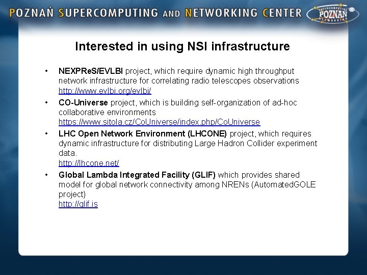 Interested in using NSI infrastructure • • NEXPRe. S/EVLBI project, which require dynamic high