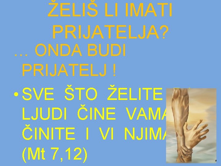 ŽELIŠ LI IMATI PRIJATELJA? … ONDA BUDI PRIJATELJ ! • SVE ŠTO ŽELITE DA