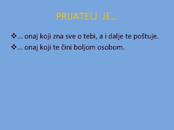 PRIJATELJ JE… v… onaj koji zna sve o tebi, a i dalje te poštuje.