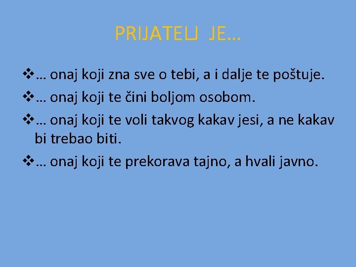 PRIJATELJ JE… v… onaj koji zna sve o tebi, a i dalje te poštuje.