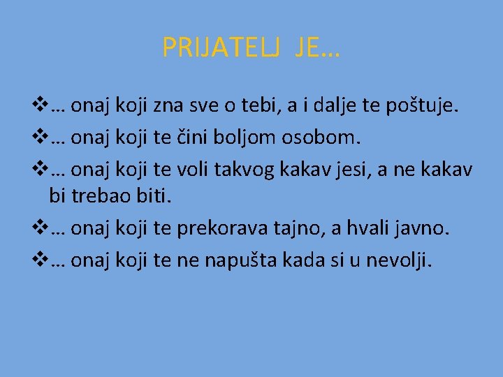 PRIJATELJ JE… v… onaj koji zna sve o tebi, a i dalje te poštuje.