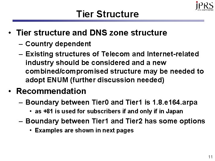 Tier Structure • Tier structure and DNS zone structure – Country dependent – Existing