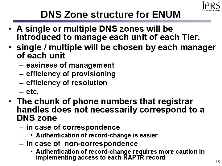 DNS Zone structure for ENUM • A single or multiple DNS zones will be