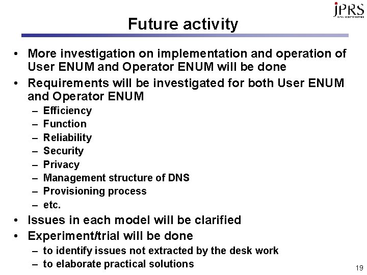 Future activity • More investigation on implementation and operation of User ENUM and Operator