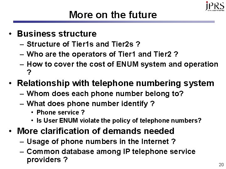 More on the future • Business structure – Structure of Tier 1 s and