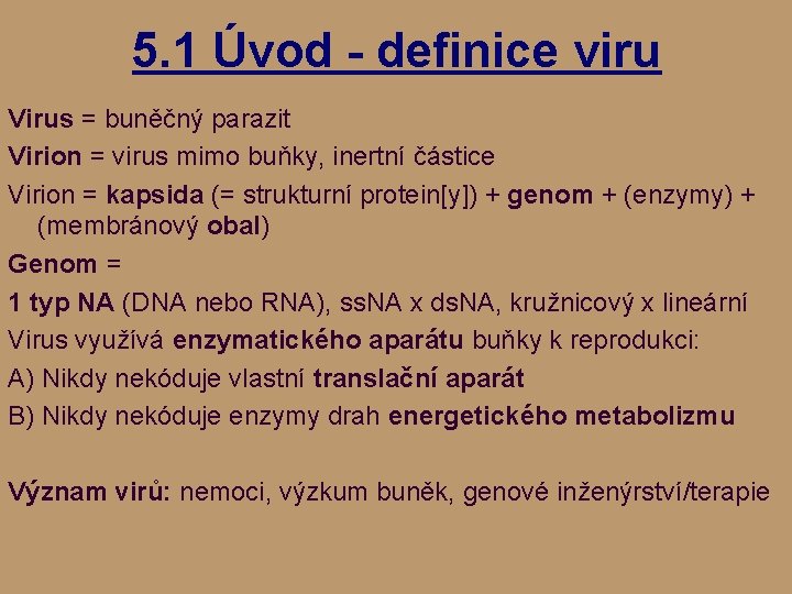 5. 1 Úvod - definice viru Virus = buněčný parazit Virion = virus mimo