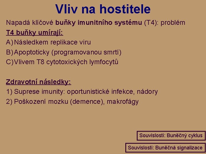 Vliv na hostitele Napadá klíčové buňky imunitního systému (T 4): problém T 4 buňky