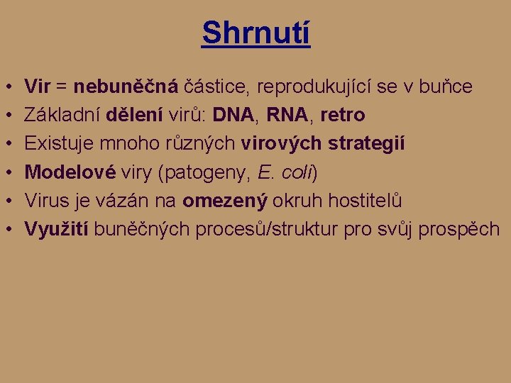 Shrnutí • • • Vir = nebuněčná částice, reprodukující se v buňce Základní dělení