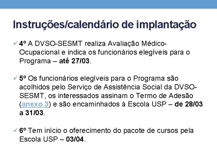 Instruções/calendário de implantação ü 4º A DVSO-SESMT realiza Avaliação Médico- Ocupacional e indica os