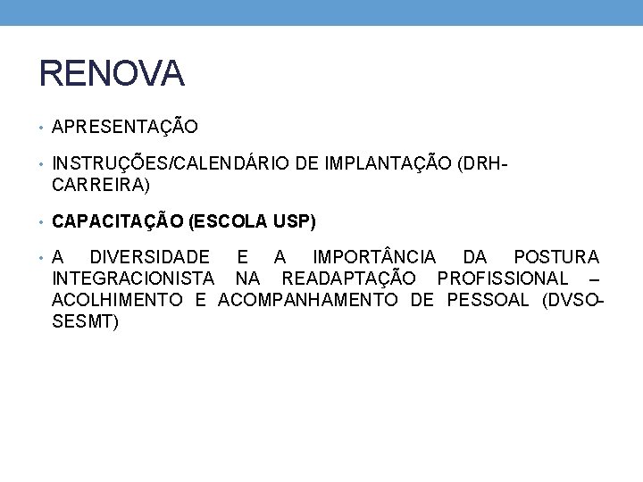 RENOVA • APRESENTAÇÃO • INSTRUÇÕES/CALENDÁRIO DE IMPLANTAÇÃO (DRH- CARREIRA) • CAPACITAÇÃO (ESCOLA USP) •