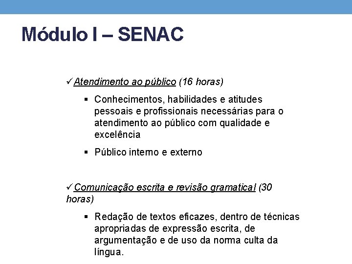 Módulo I – SENAC üAtendimento ao público (16 horas) § Conhecimentos, habilidades e atitudes